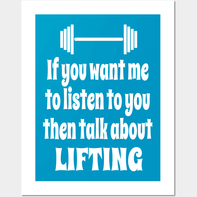 If You Want Me To Listen To You Then Talk About Weightlifting Wall Art by IceTees